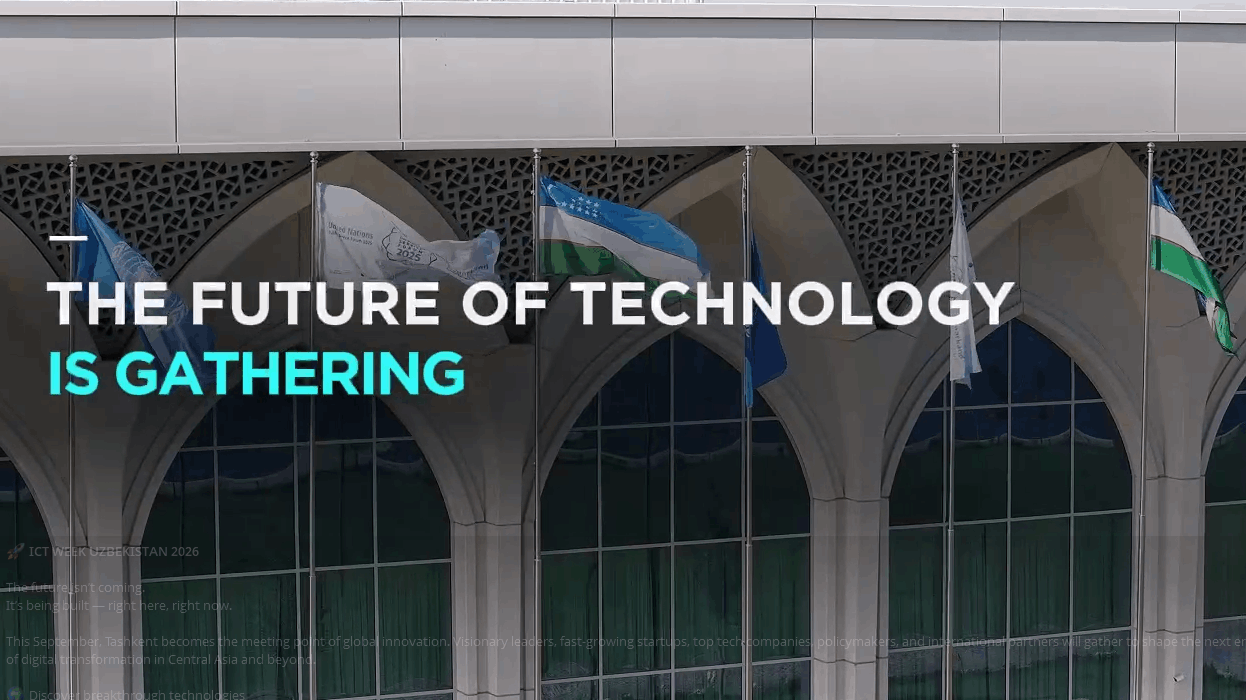 ICT WEEK UZBEKISTAN 2026!  Будущее не приближается. Оно создаётся — прямо здесь и прямо сейчас.
